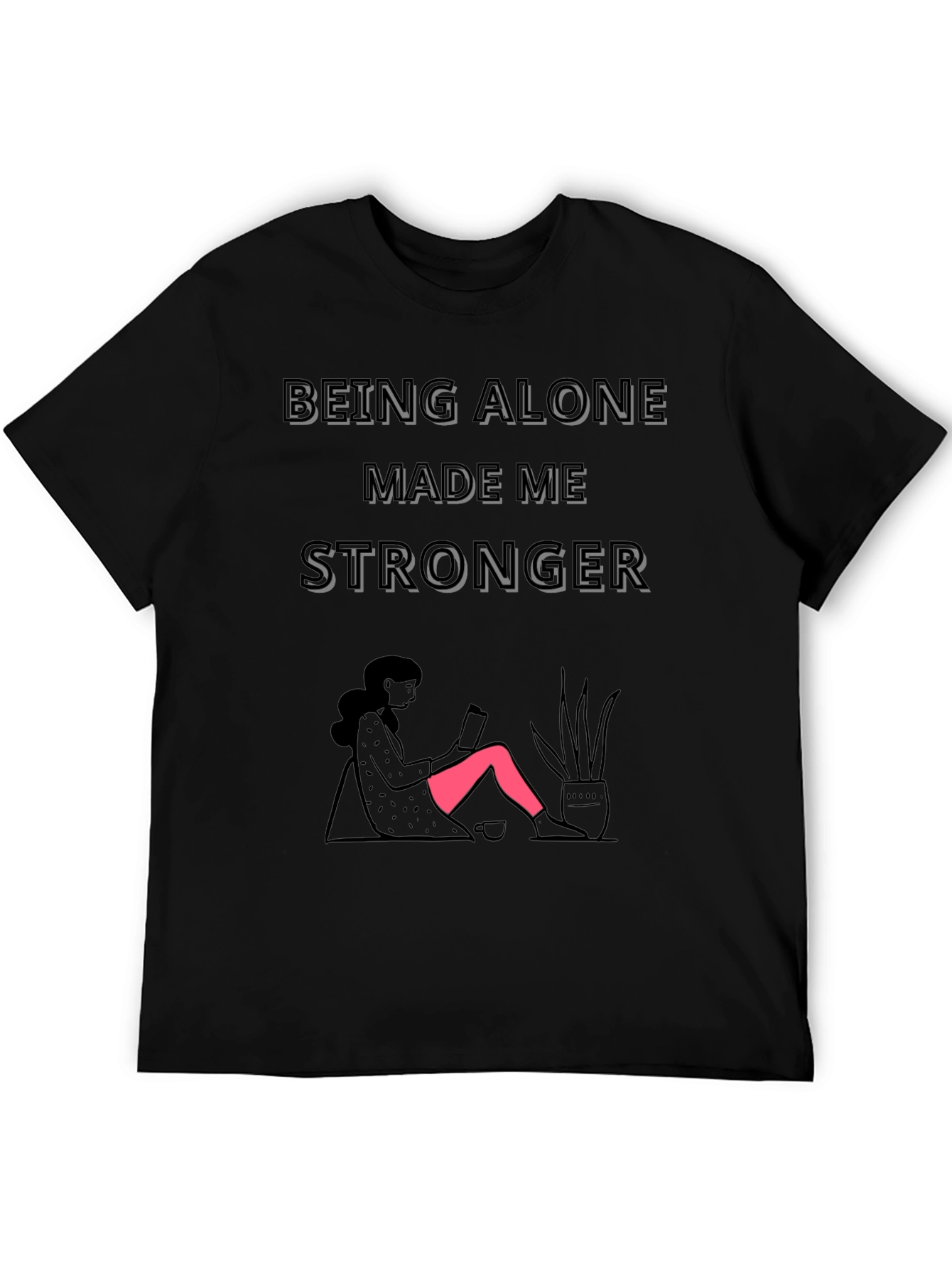 Being Alone Made Me Stronger Graphic T-Shirt