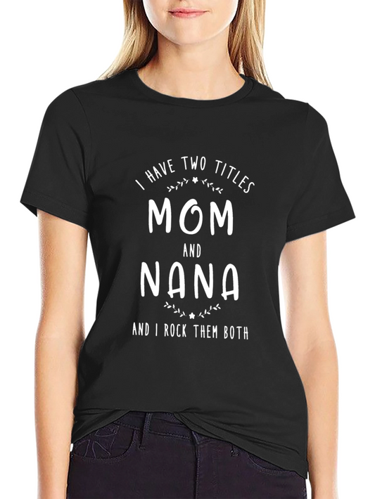 Mom and Nana T-Shirt - Two Titles I Rock