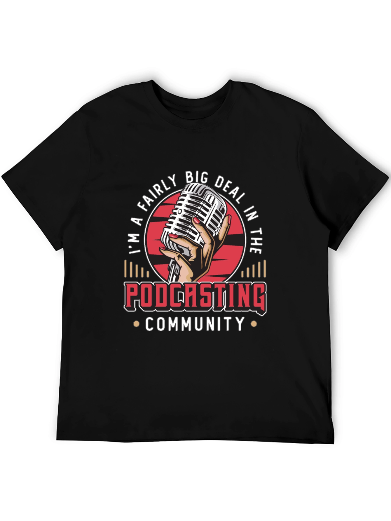 Im a Fairly Big Deal in the Podcasting Community T-Shirt