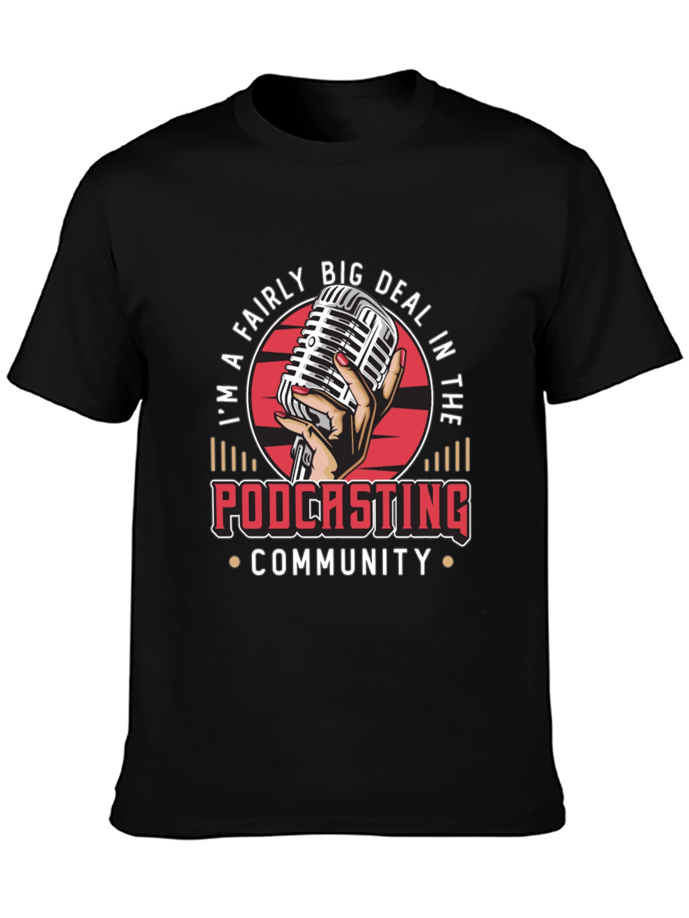 Im a Fairly Big Deal in the Podcasting Community T-Shirt