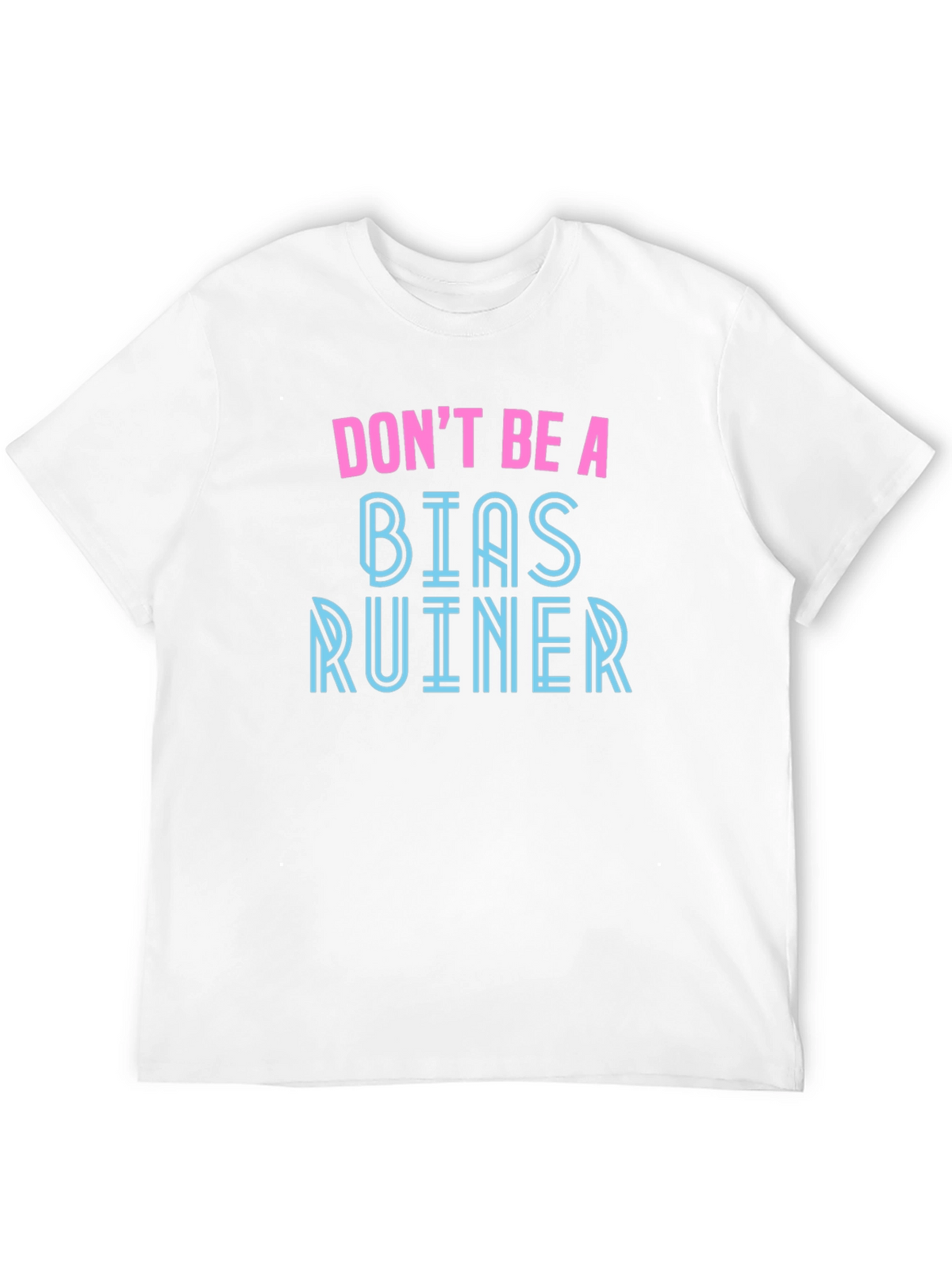Dont Be A Bias Ruiner - Novelty Graphic T-Shirt