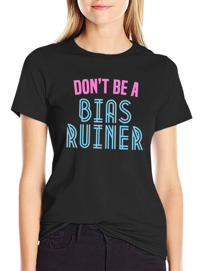 Dont Be A Bias Ruiner - Novelty Graphic T-Shirt