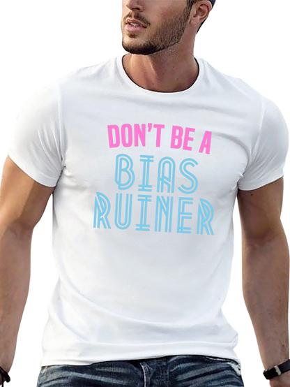 Dont Be A Bias Ruiner - Novelty Graphic T-Shirt
