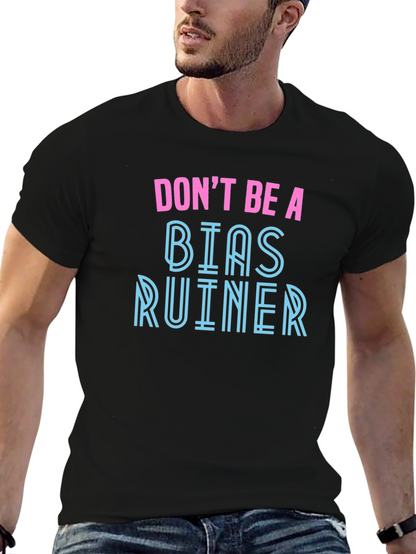 Dont Be A Bias Ruiner - Novelty Graphic T-Shirt