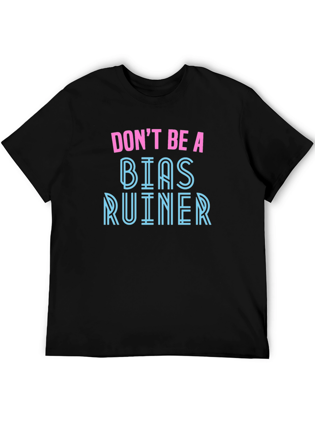 Dont Be A Bias Ruiner - Novelty Graphic T-Shirt