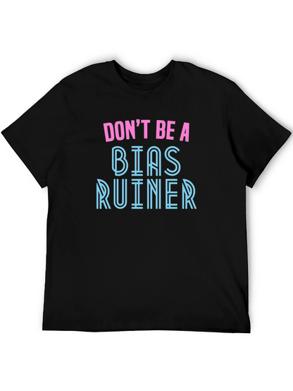 Dont Be A Bias Ruiner - Novelty Graphic T-Shirt