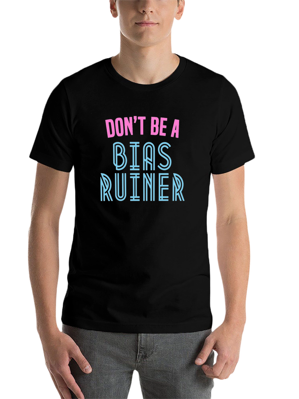 Dont Be A Bias Ruiner - Novelty Graphic T-Shirt