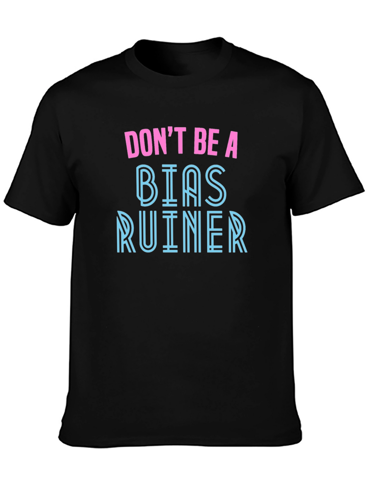 Dont Be A Bias Ruiner - Novelty Graphic T-Shirt