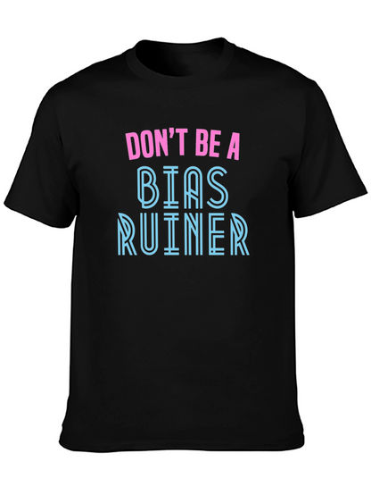 Dont Be A Bias Ruiner - Novelty Graphic T-Shirt
