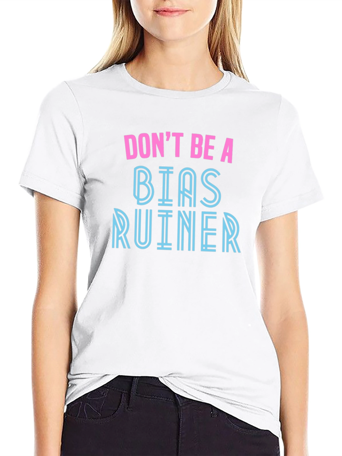 Dont Be A Bias Ruiner - Novelty Graphic T-Shirt
