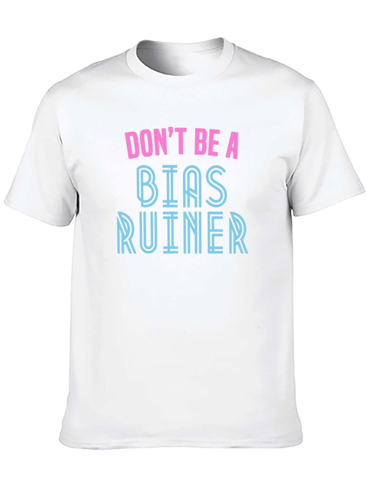 Dont Be A Bias Ruiner - Novelty Graphic T-Shirt