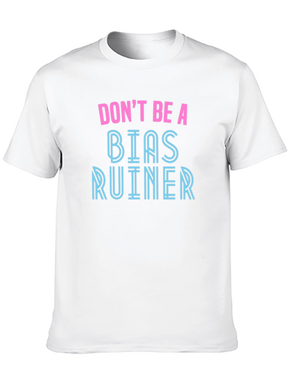 Dont Be A Bias Ruiner - Novelty Graphic T-Shirt