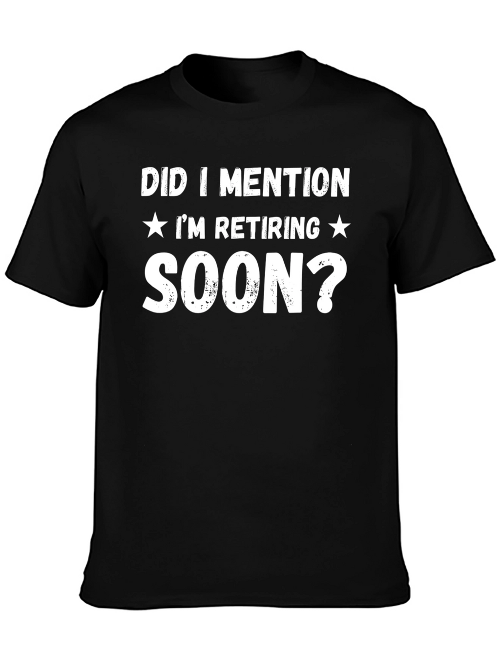 Retiring Soon T-Shirt - Funny Retirement Gift