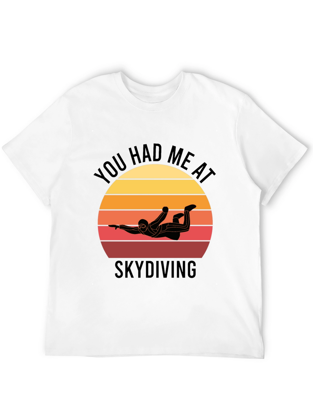 Skydiving T-Shirt: You Had Me at Skydiving