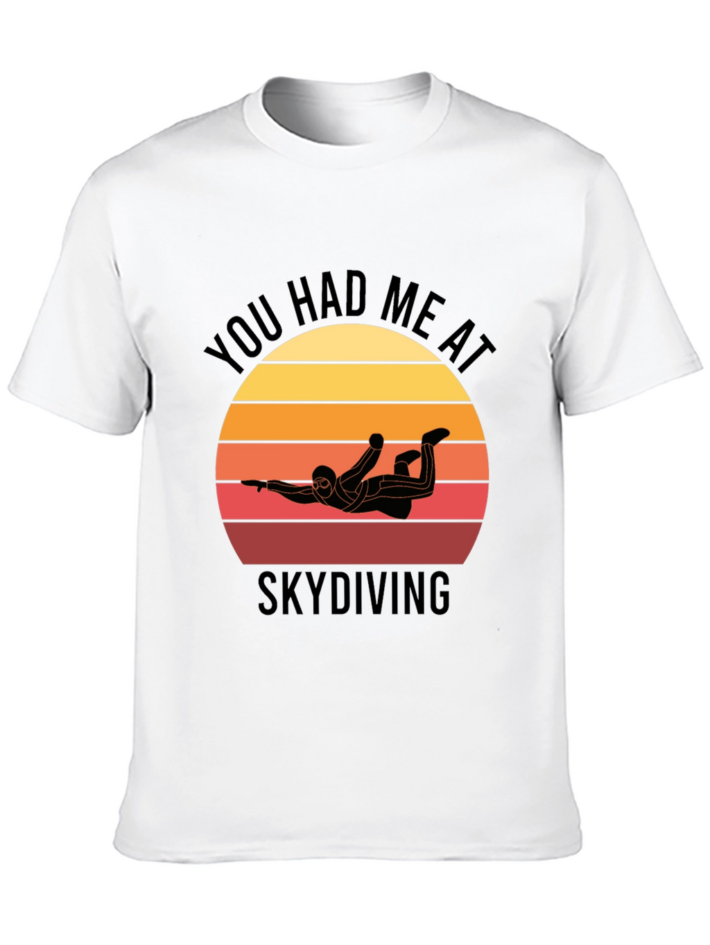 Skydiving T-Shirt: You Had Me at Skydiving