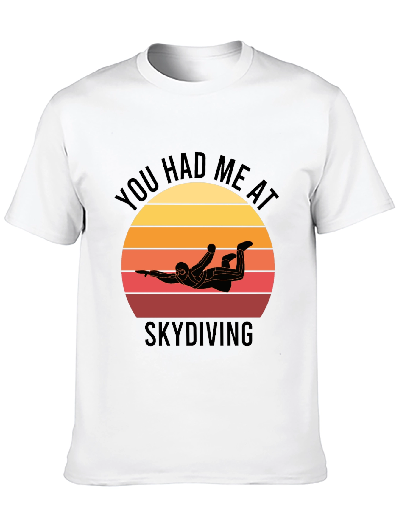 Skydiving T-Shirt: You Had Me at Skydiving