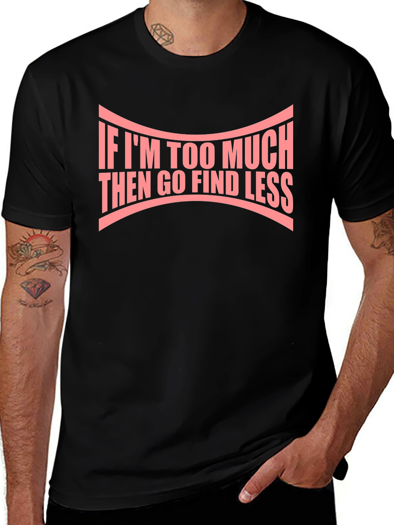 If Im Too Much Graphic Tee - Bold Statement Shirt