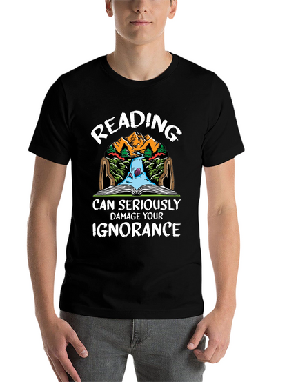 Reading Can Seriously Damage Your Ignorance T-Shirt
