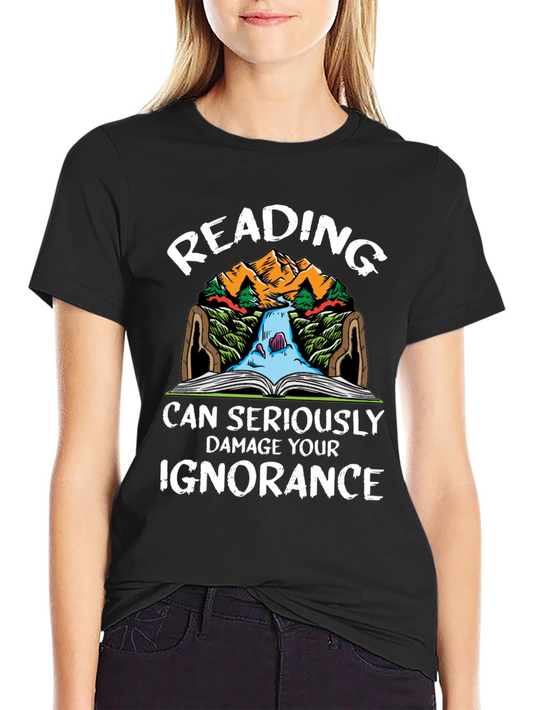Reading Can Seriously Damage Your Ignorance T-Shirt