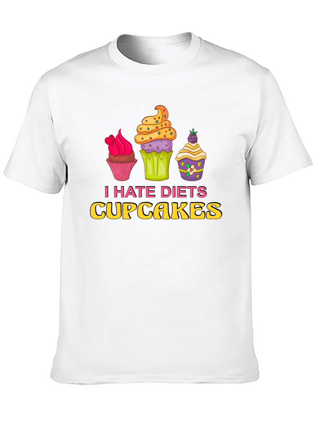 I Hate Diets Cupcakes Funny Graphic T-Shirt