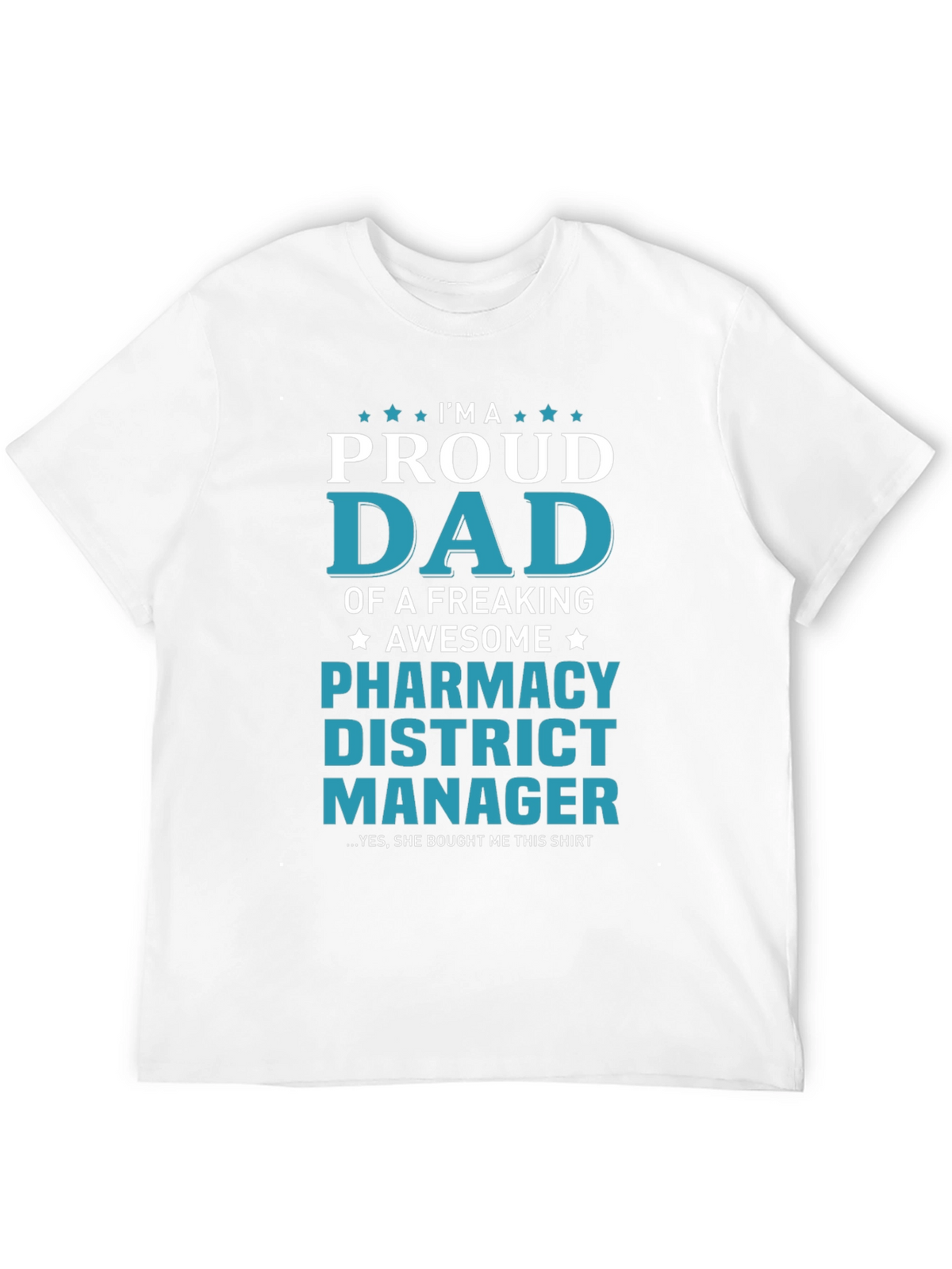 Proud Dad Pharmacy District Manager T-Shirt