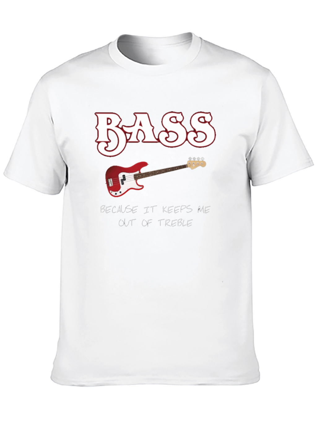 Bass Guitar Keeps Me Out of Treble T-Shirt