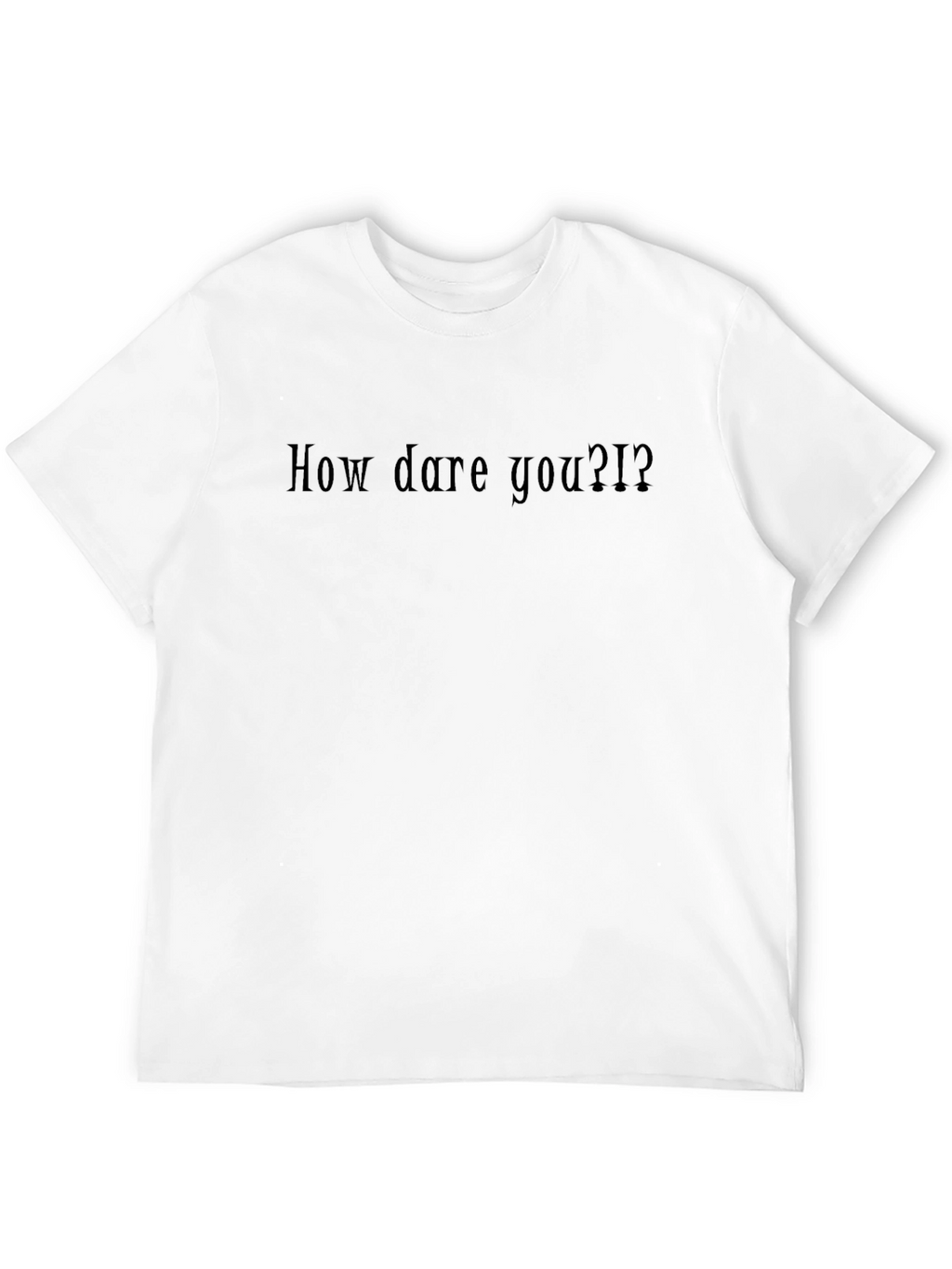 How Dare You?! Black Graphic T-Shirt