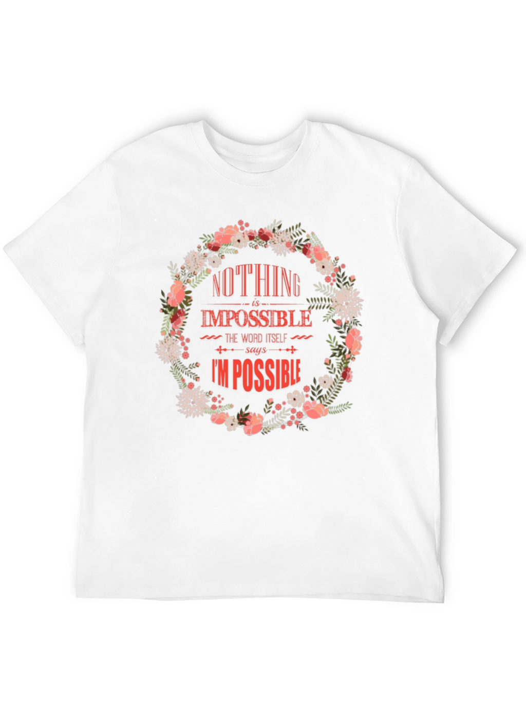Floral Nothing Is Impossible Graphic Tee