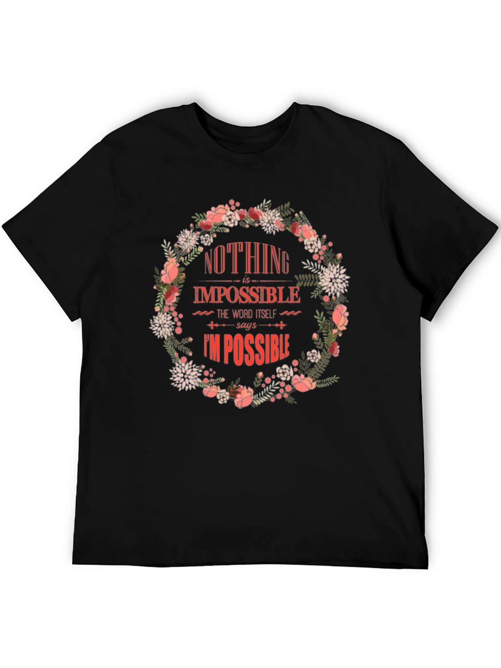 Floral Nothing Is Impossible Graphic Tee