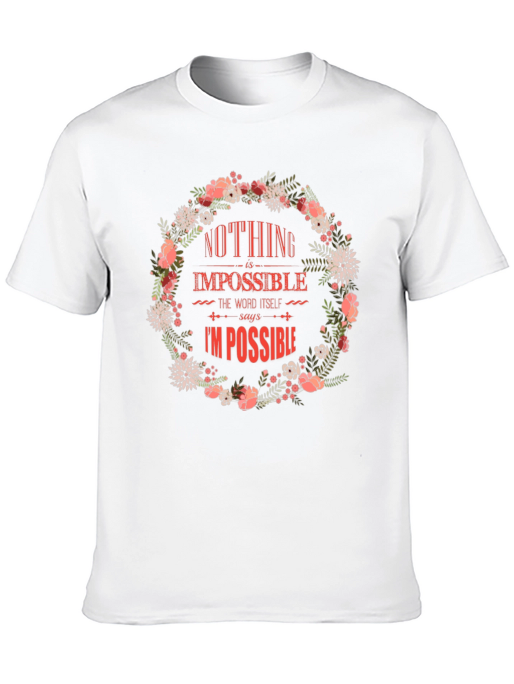 Floral Nothing Is Impossible Graphic Tee