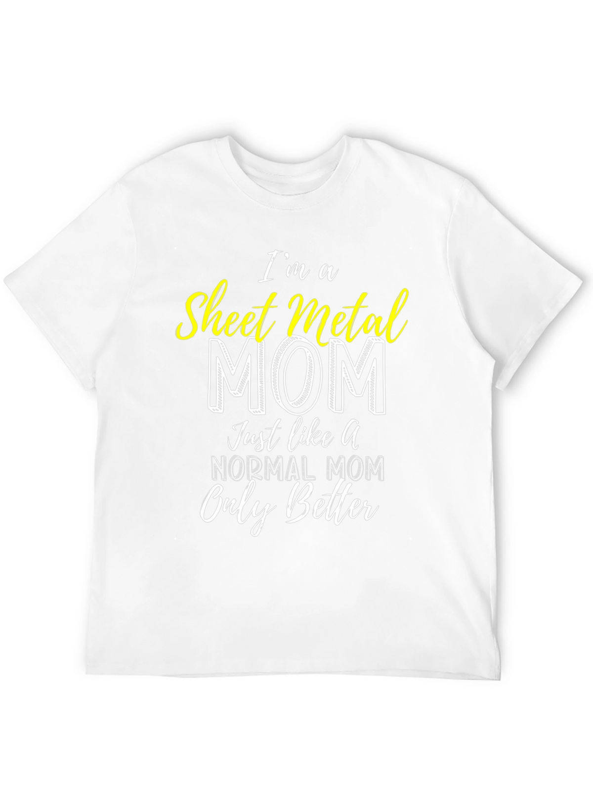 Sheet Metal Mom T-Shirt - Im a Better Mom!