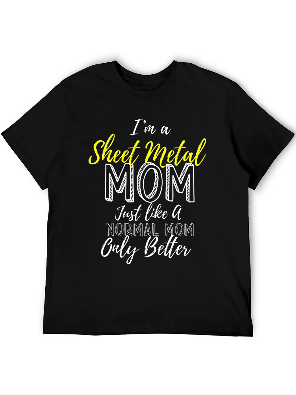 Sheet Metal Mom T-Shirt - Im a Better Mom!