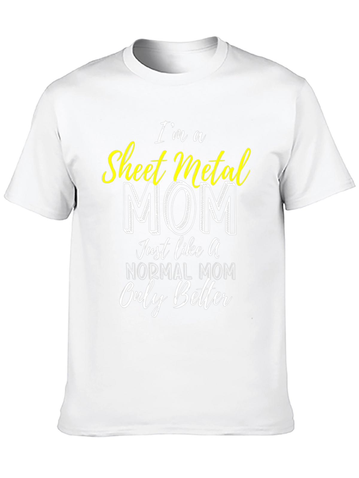 Sheet Metal Mom T-Shirt - Im a Better Mom!