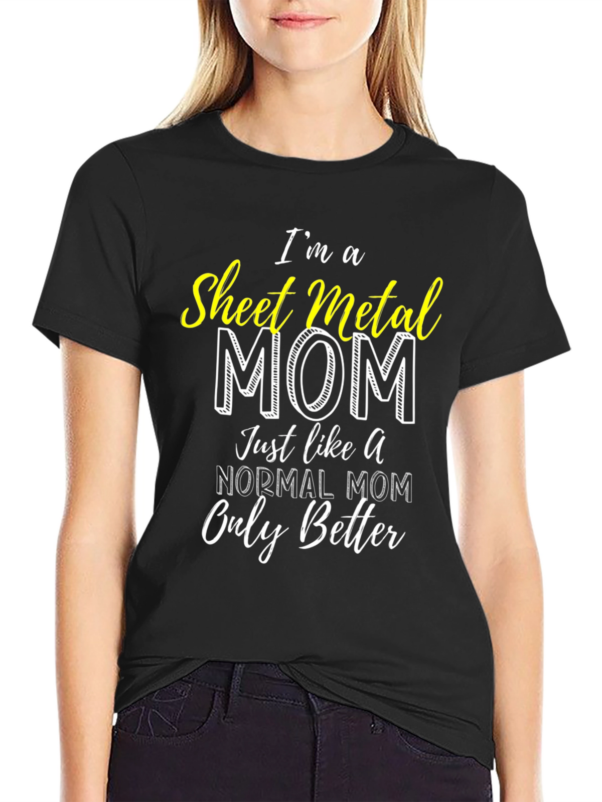 Sheet Metal Mom T-Shirt - Im a Better Mom!