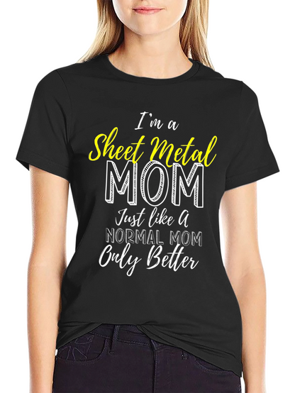 Sheet Metal Mom T-Shirt - Im a Better Mom!