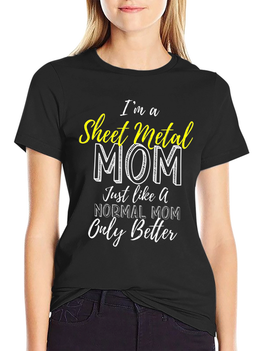 Sheet Metal Mom T-Shirt - Im a Better Mom!