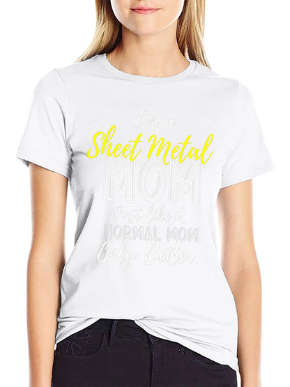 Sheet Metal Mom T-Shirt - Im a Better Mom!