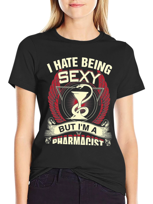 I Hate Being Sexy Pharmacist T-Shirt - Novelty Graphic Tee