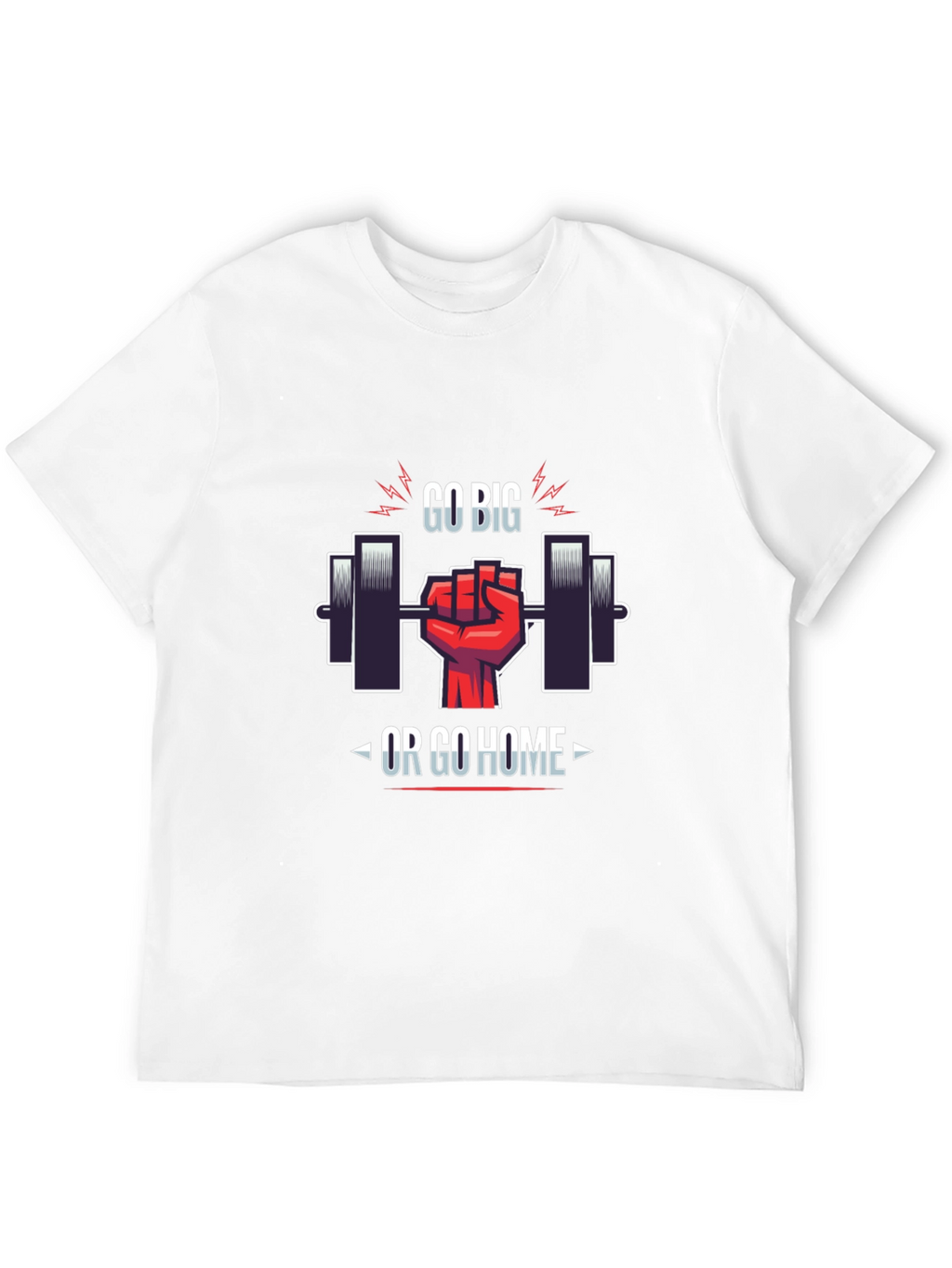 Go Big or Go Home Gym T-Shirt