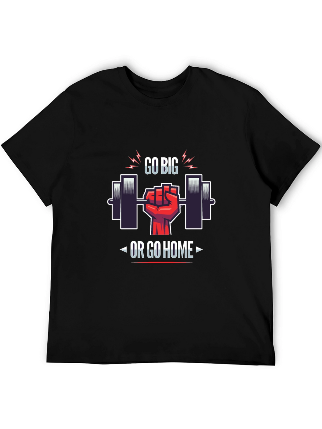 Go Big or Go Home Gym T-Shirt