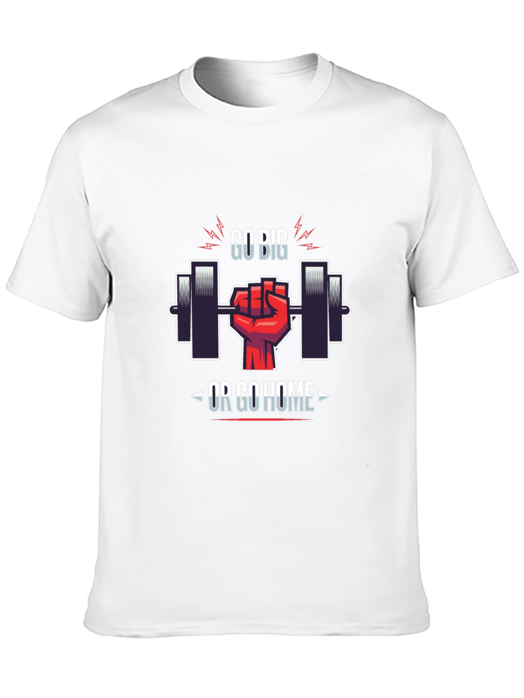 Go Big or Go Home Gym T-Shirt