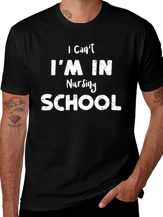 Nursing School T-Shirt - I Cant Im In Nursing School