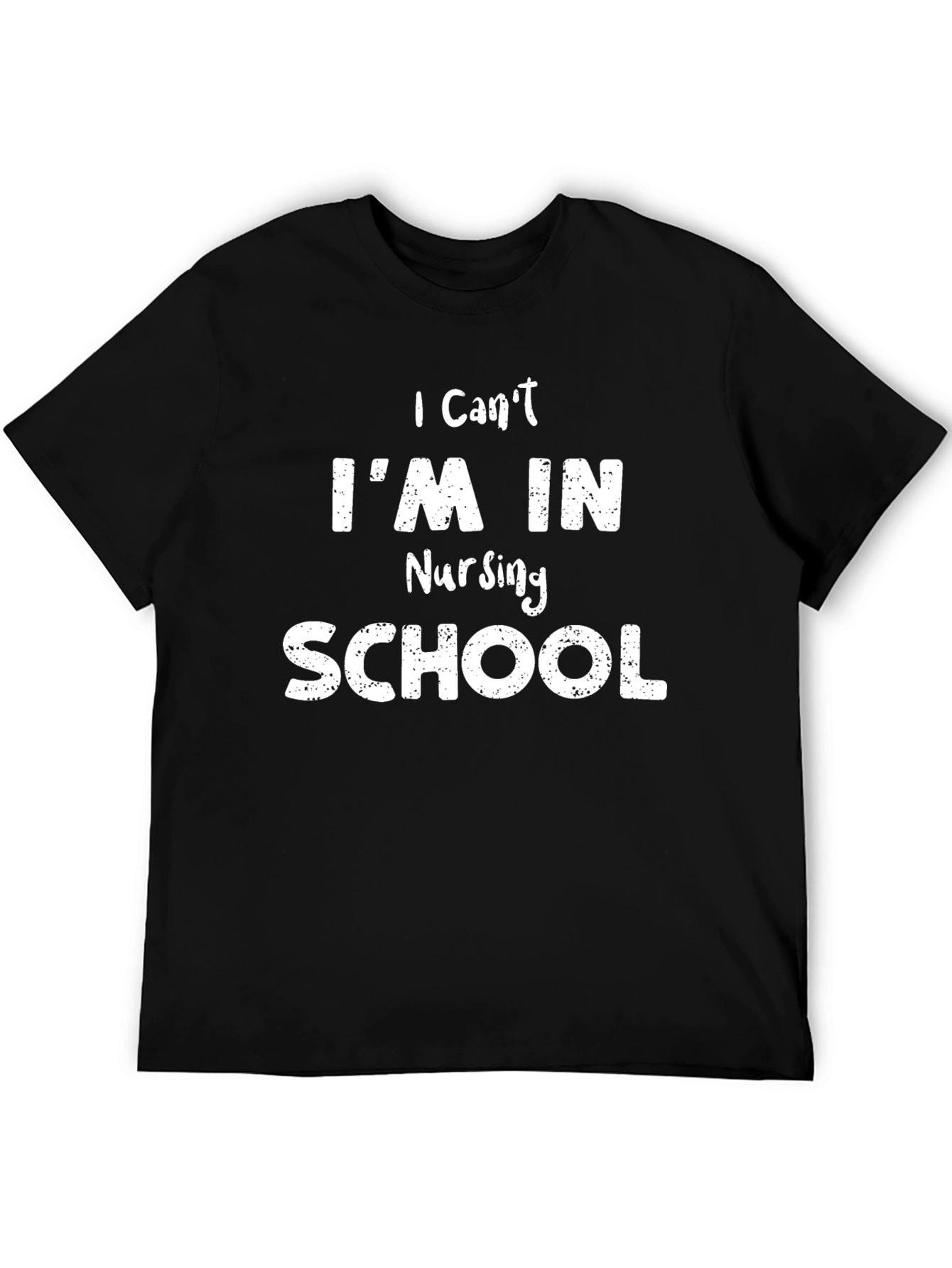 Nursing School T-Shirt - I Cant Im In Nursing School