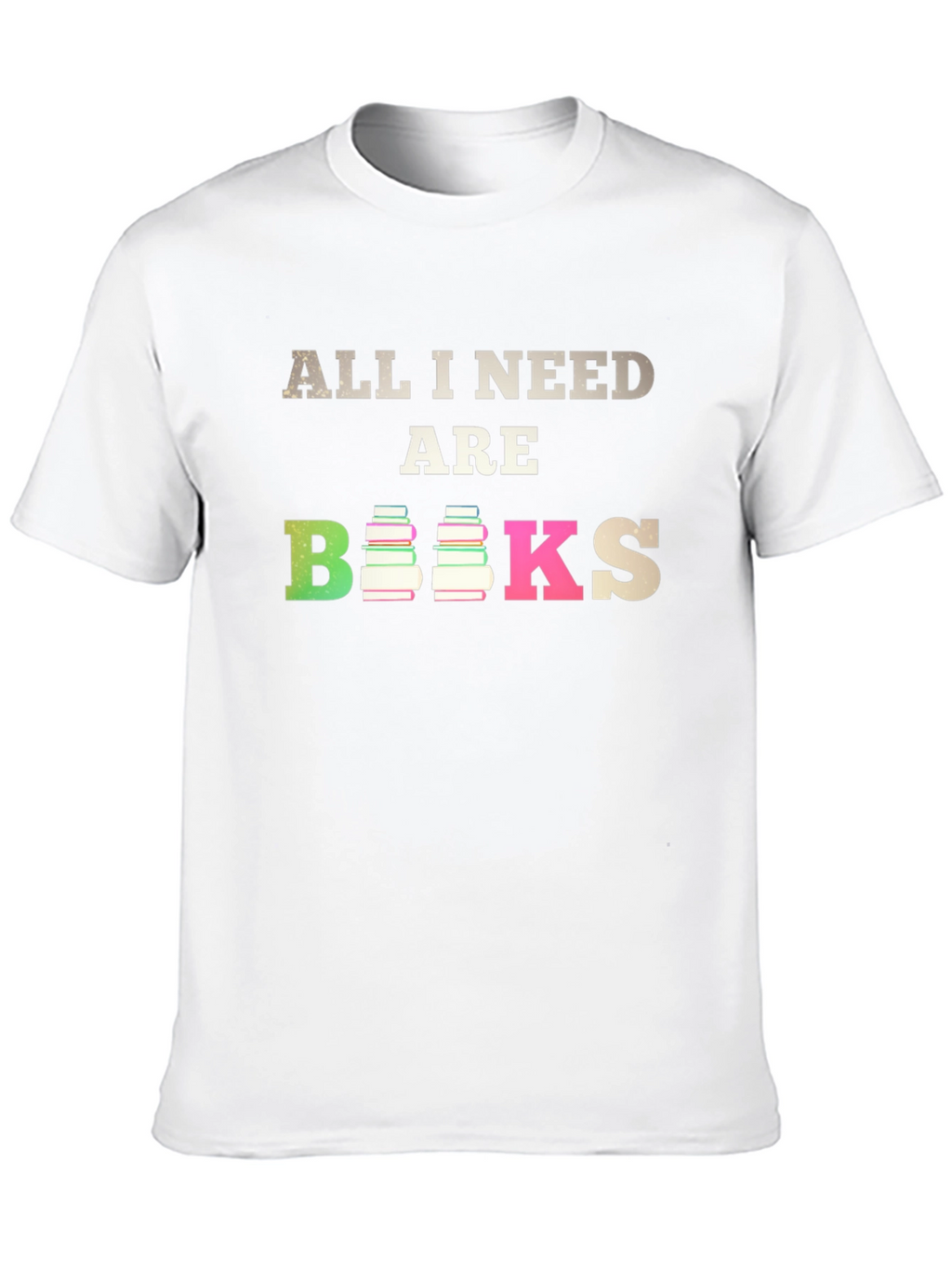 All I Need Are Books T-Shirt