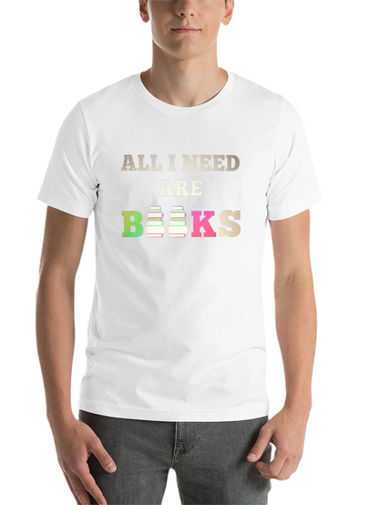 All I Need Are Books T-Shirt