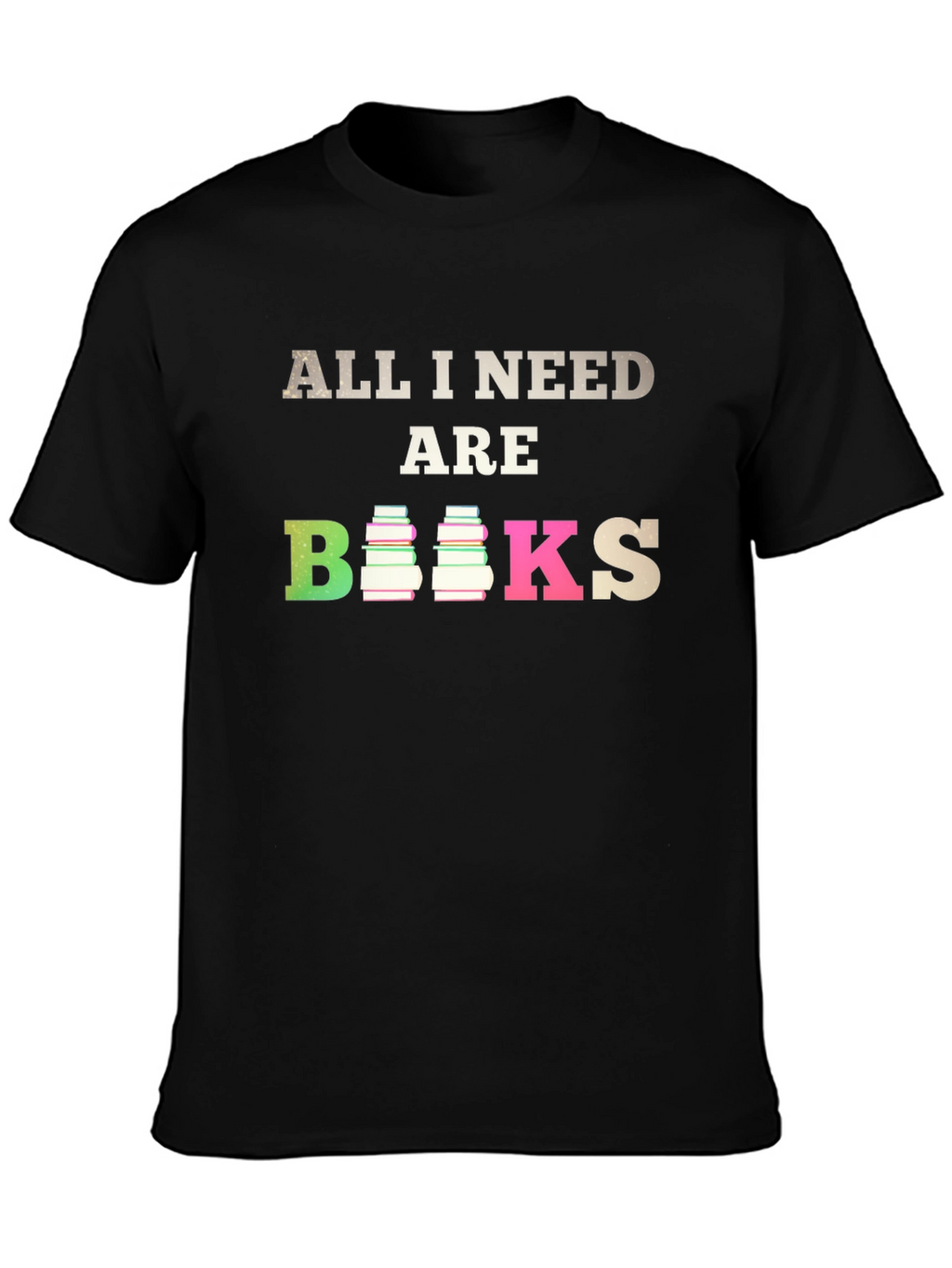 All I Need Are Books T-Shirt
