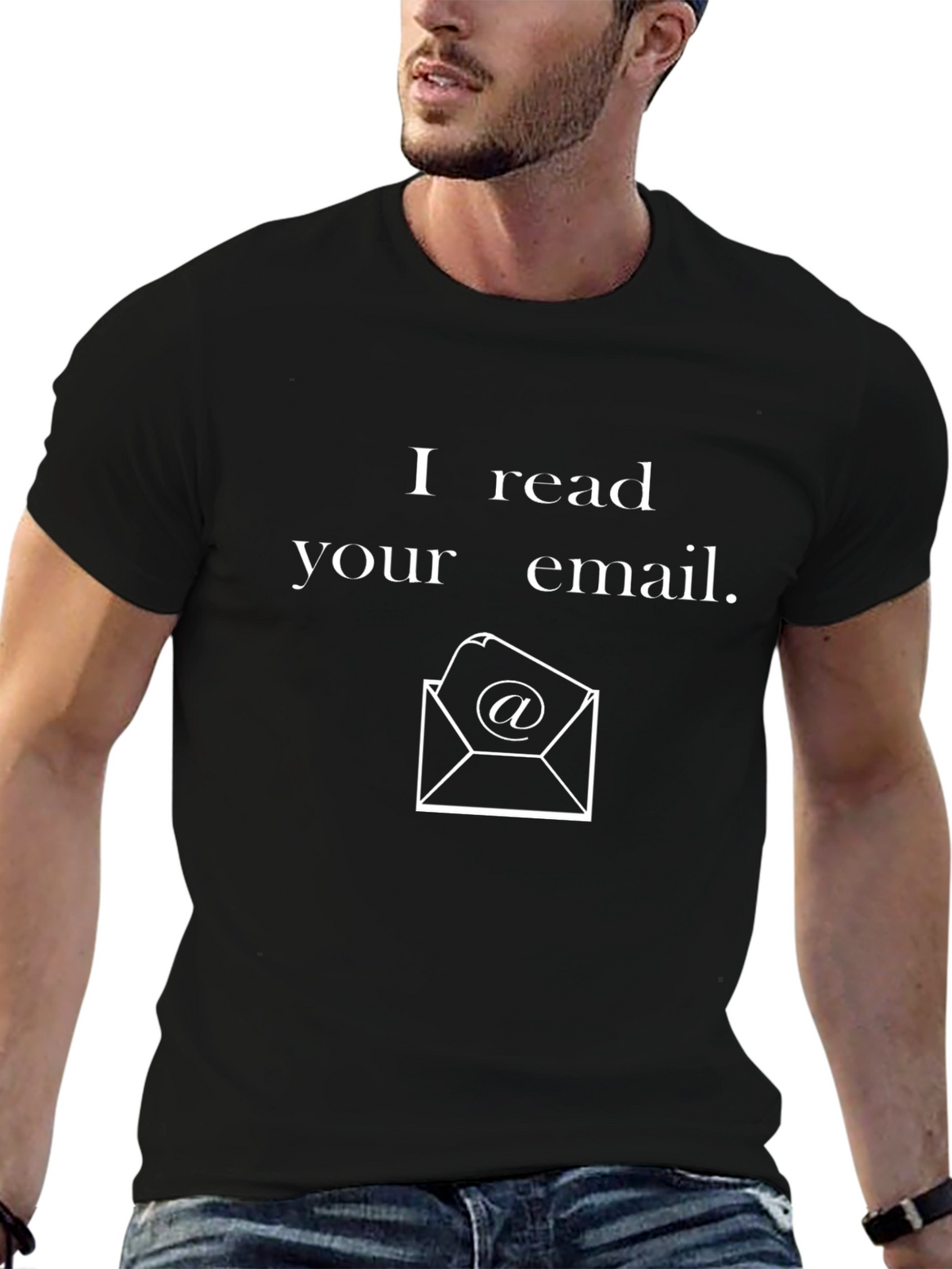 I Read Your Email T-Shirt - Novelty Graphic Tee