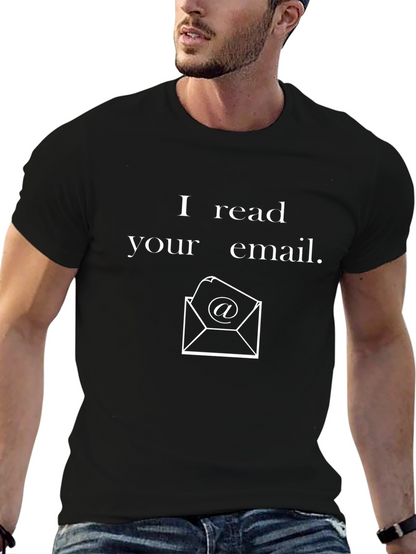 I Read Your Email T-Shirt - Novelty Graphic Tee