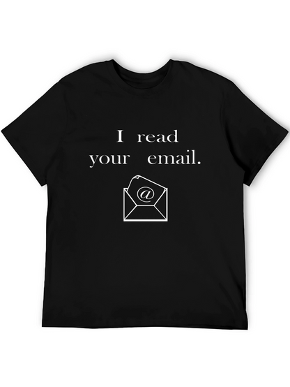 I Read Your Email T-Shirt - Novelty Graphic Tee