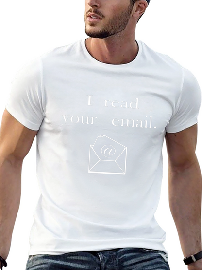 I Read Your Email T-Shirt - Novelty Graphic Tee